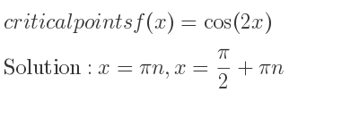 The critical points of f(x)=cos(2x) are x=pin,x= pi/2+pin
